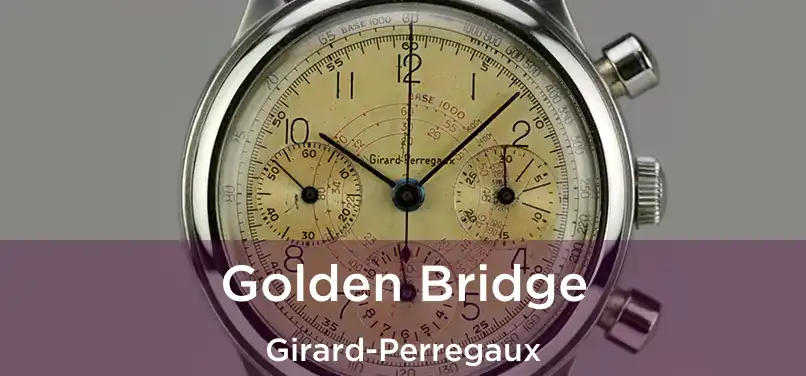  Golden Bridge Girard-Perregaux