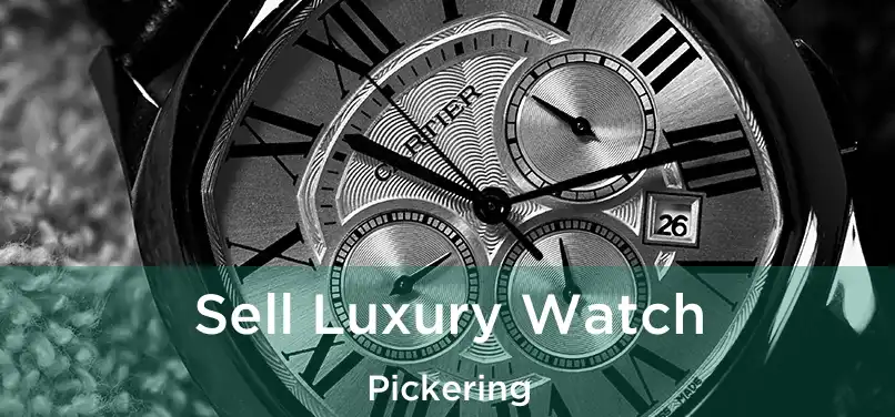  Sell Luxury Watch Pickering