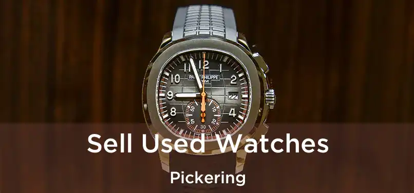  Sell Used Watches Pickering