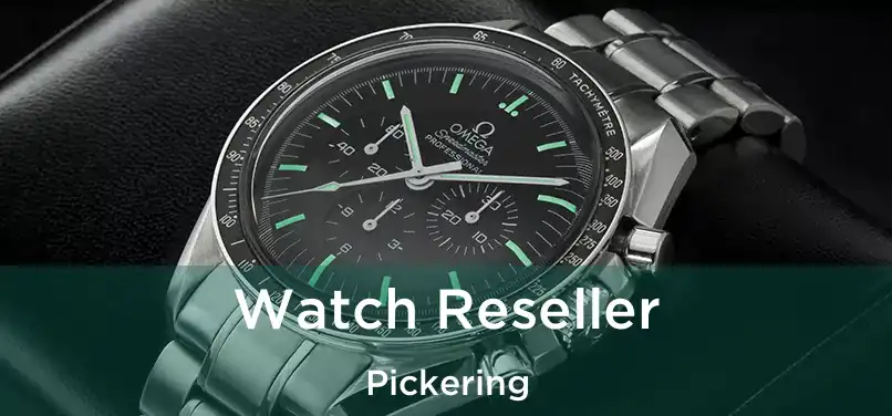  Watch Reseller Pickering